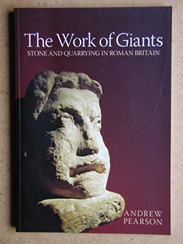 Stock image for The Work of Giants: Stone and Quarrying in Roman Britain [Paperback] Pearson, Andrew for sale by Hay-on-Wye Booksellers