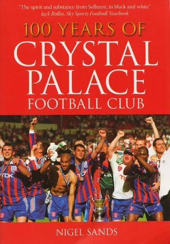 Imagen de archivo de 100 Years of Crystal Palace FC a la venta por WorldofBooks