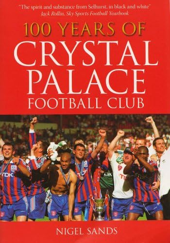 Stock image for 100 Years of Crystal Palace FC for sale by WorldofBooks