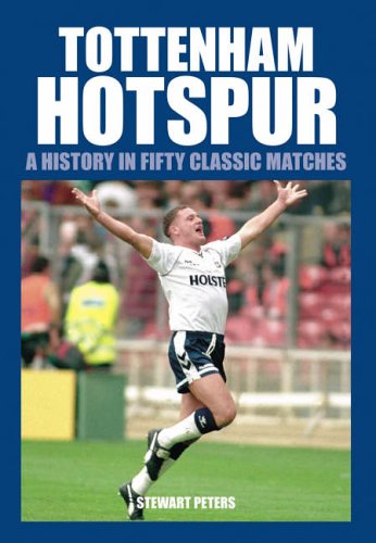 Stock image for Tottenham Hotspur: 50 Classics (Classic Matches) (Classic Matches Series) for sale by WorldofBooks