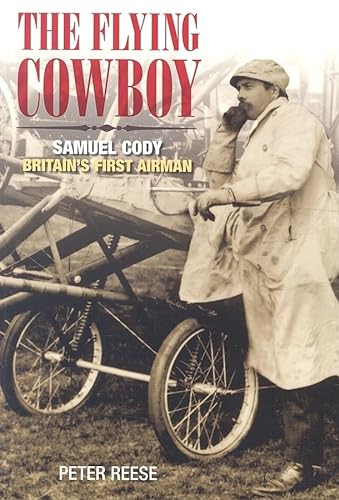 Imagen de archivo de The Flying Cowboy: The Story of Samuel Cody, Britain's First Airman a la venta por WorldofBooks