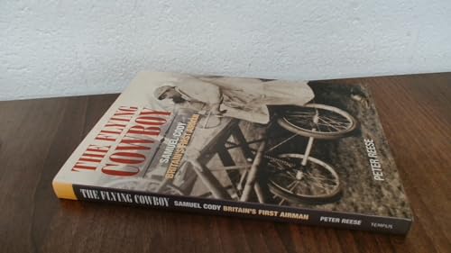 Stock image for The Flying Cowboy: The Story of Samuel Cody, Britain's First Airman for sale by WorldofBooks