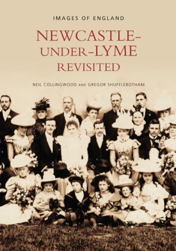 Stock image for Newcastle-under-Lyme Revisited (Images of England) for sale by Majestic Books