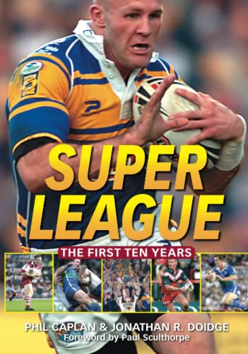 Super League: The First Ten Years - Phil Caplan,Jonathan R. Doidge,Paul Sculthorpe