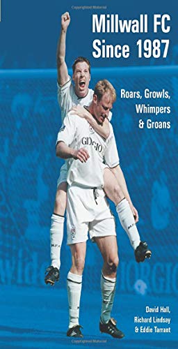 Stock image for Millwall FC Since 1987: Roars, Growls, Whimpers & Groans: Roars, Growls, Whimpers and Groans for sale by WorldofBooks