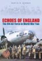 Echoes of England : The 8th Air Force in World War Two