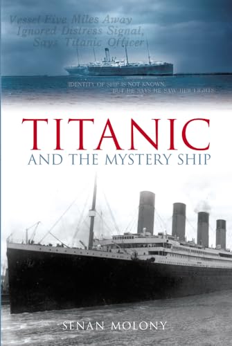 Titanic and the Mystery Ship (9780752437439) by Senan Molony