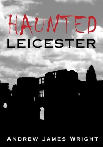 9780752437460: Haunted Leicester