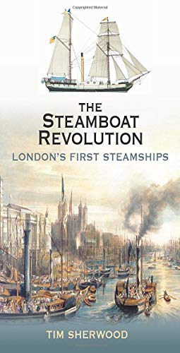 Beispielbild fr The Steamboat Revolution: London's First Steamships zum Verkauf von WorldofBooks