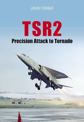 TSR2 Precision Attack to Tornado: Navigation and Weapon Delivery (9780752439198) by John Forbat