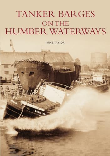 Tanker Barges on the Humber Waterways (9780752439211) by Taylor, Mike