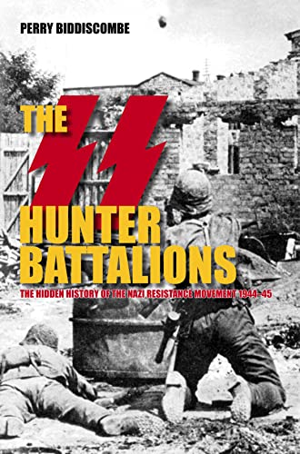 Imagen de archivo de The SS Hunter Battalions : The Hidden History of the Nazi Resistance Movement 1944-1945 a la venta por Manchester By The Book