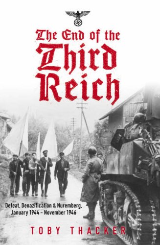 Imagen de archivo de The End of the Third Reich : Defeat, Denazification and Nuremburg, January 1944 - November 1946 a la venta por Better World Books Ltd