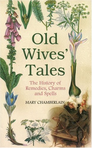 9780752439914: Old Wives' Tales: The History of Remedies, Charms and Spells