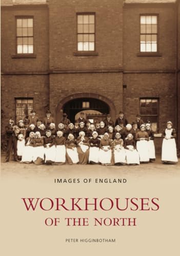 Stock image for Workhouses of the North: Images of England for sale by WorldofBooks