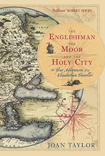 The Englishman, the Moor and the Holy City: The True Adventures of an Elizabethan Traveller (9780752440095) by Taylor, Joan