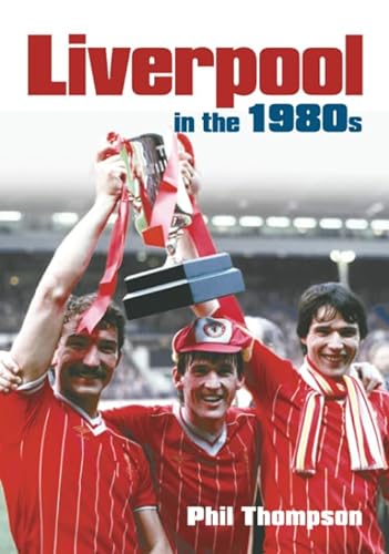 Liverpool in the 1980s (9780752440200) by Thompson, Phil