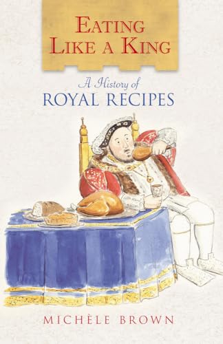 Stock image for Eating Like a King: A History of Royal Recipes for sale by ThriftBooks-Atlanta