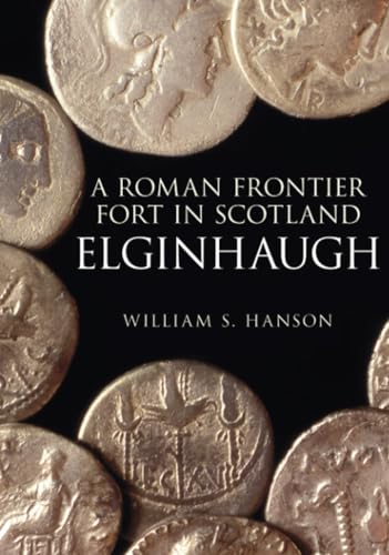 A Roman Frontier Fort in Scotland: Elginhaugh