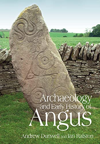 The Archaeology and Early History of Angus (9780752441146) by Dunwell, Andy; Ralston, Ian