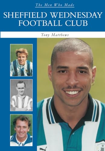 The Men Who Made Sheffield Wednesday FC (9780752441566) by Matthews, Tony