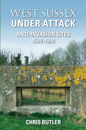 West Sussex under Attack : Anti-Invasion Sites 1500-1950