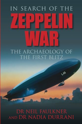 Stock image for In Search of the Zeppelin War: The Archaeology of the First Blitz for sale by Brit Books