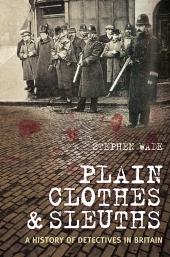 Imagen de archivo de Plain Clothes and Sleuths: A History of Detectives in Britain a la venta por East Kent Academic