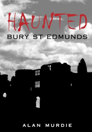 Haunted Bury St Edmunds (9780752442044) by Murdie, Alan