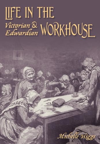 9780752442143: Life in the Victorian and Edwardian Workhouse