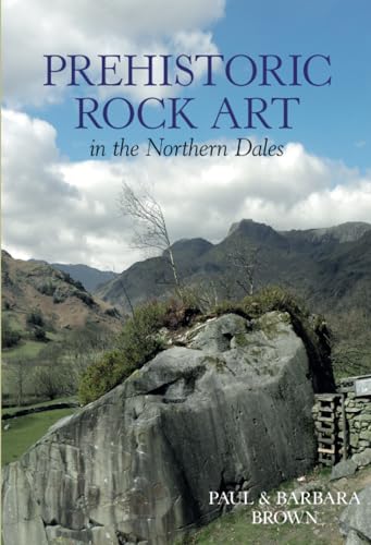 Prehistoric Rock Art in the Northern Dales (9780752442464) by Brown, Paul; Brown, Barbara