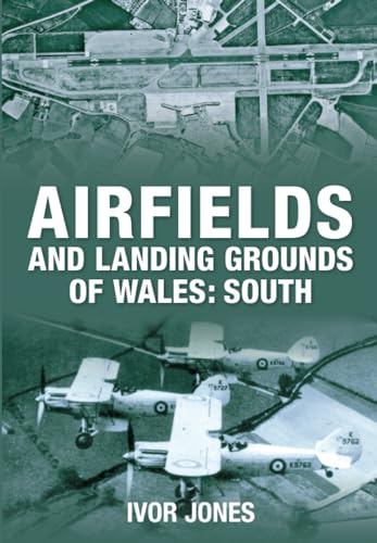 Stock image for Airfields and Landing Grounds of Wales: South for sale by WorldofBooks