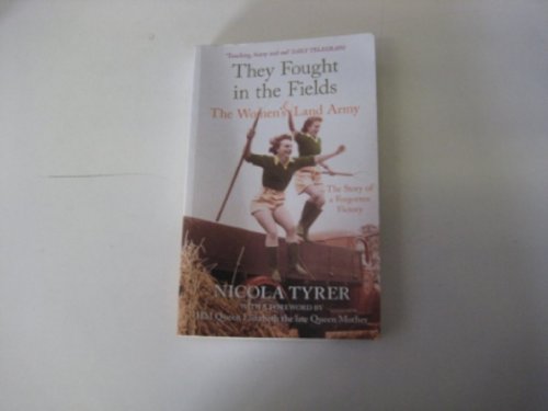 They Fought in the Fields: The Women's Land Army: The Story of a Forgotten Victory - Nicola Tyrer