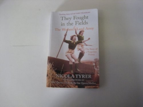 They Fought in the Fields: The Women's Land Army: The Story of a Forgotten Victory - Tyrer, Nicola