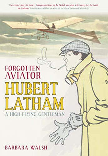 Beispielbild fr Forgotten Aviator Hubert Latham: A High-Flying Gentlemen: Hubert Latham, A High-Flying Gentleman zum Verkauf von WorldofBooks