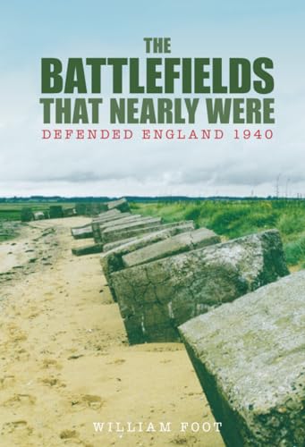 Beispielbild fr The Battlefields That Nearly Were: Defended England 1940 zum Verkauf von WorldofBooks