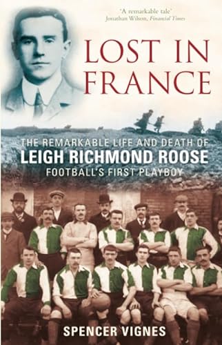 Stock image for Lost in France: The Remarkable Life and Death of Leigh Richmond Roose, Football's First Playboy for sale by Reuseabook