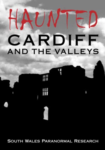 Haunted Cardiff and the Valleys - South Wales Paranormal Research