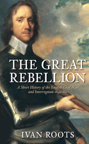 Beispielbild fr The Great Rebellion: A Short History of the English Civil War and Interregnum 1642-60 zum Verkauf von WorldofBooks