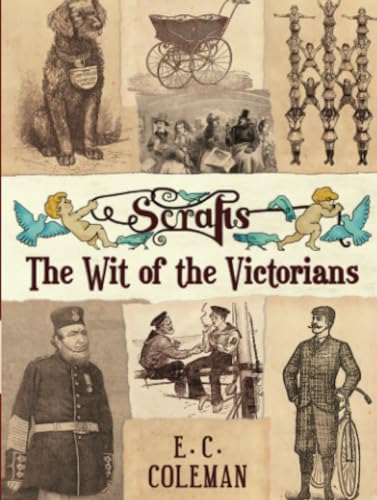 Scraps: The Wit of the Victorians: The Wit, Wisdom and Opinions of the Victorians: Collected from the Periodicals of the Time - Coleman, E C