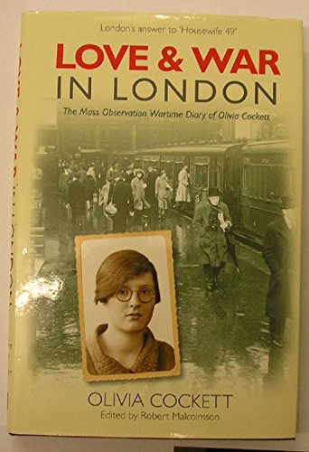 9780752444093: Love and War in London: The Mass Wartime Observation Diary of Olivia Cockett