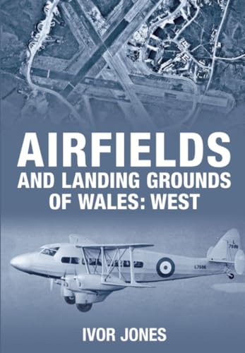 Airfields and Landing Grounds of Wales: West.