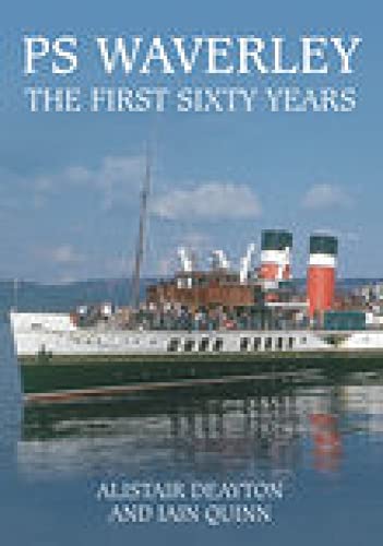 PS Waverley: The First Sixty Years (9780752444734) by Deayton, Alistair; Quinn, Iain