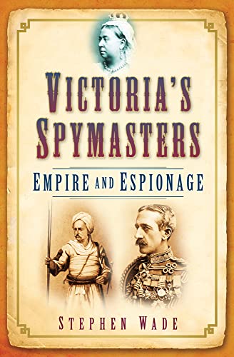 VICTORIA'S SPYMASTERS EMPIRE AND ESPIONAGE