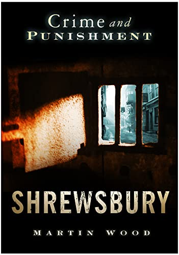 Shrewsbury: Crime and Punishment (9780752445465) by Wood, Martin
