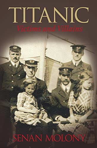 Titanic Victims and Villains: Victims & Villains (9780752445700) by Molony, Senan