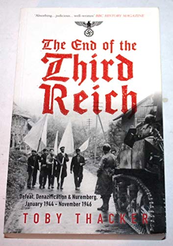 Imagen de archivo de The End of the Third Reich: Defeat, Denazification & Nuremburg January 1944-november 1946 a la venta por GF Books, Inc.