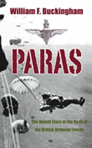 Beispielbild fr Paras: The Birth of British Airborne Forces from Churchill's Raiders to 1st Parachute Brigade zum Verkauf von Books From California