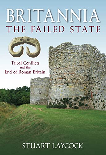 Beispielbild fr Britannia - The Failed State: Tribal Conflict and the End of Roman Britain zum Verkauf von WorldofBooks