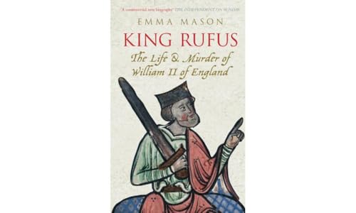 9780752446356: King Rufus: The Life and Murder of William II of England